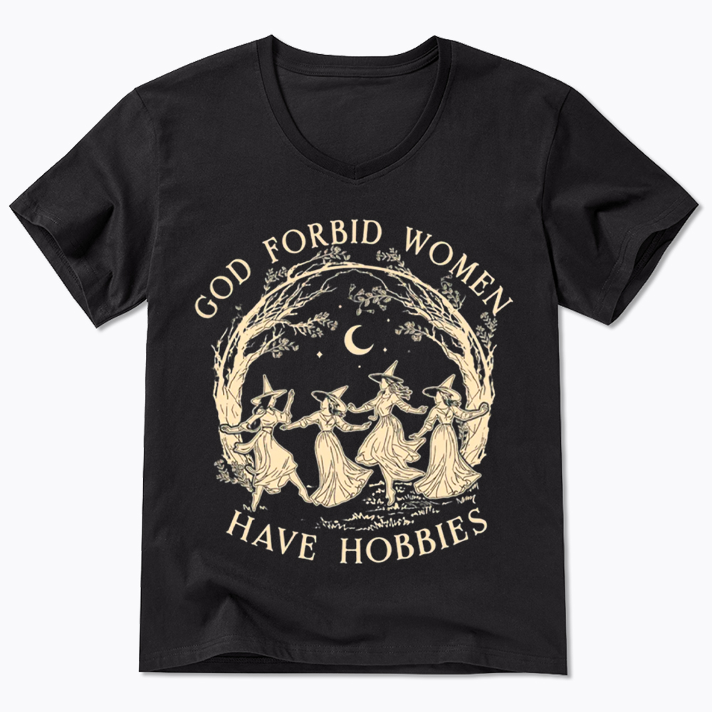 God Forbid Women Have Hobbies V-Neck Classic T-Shirt