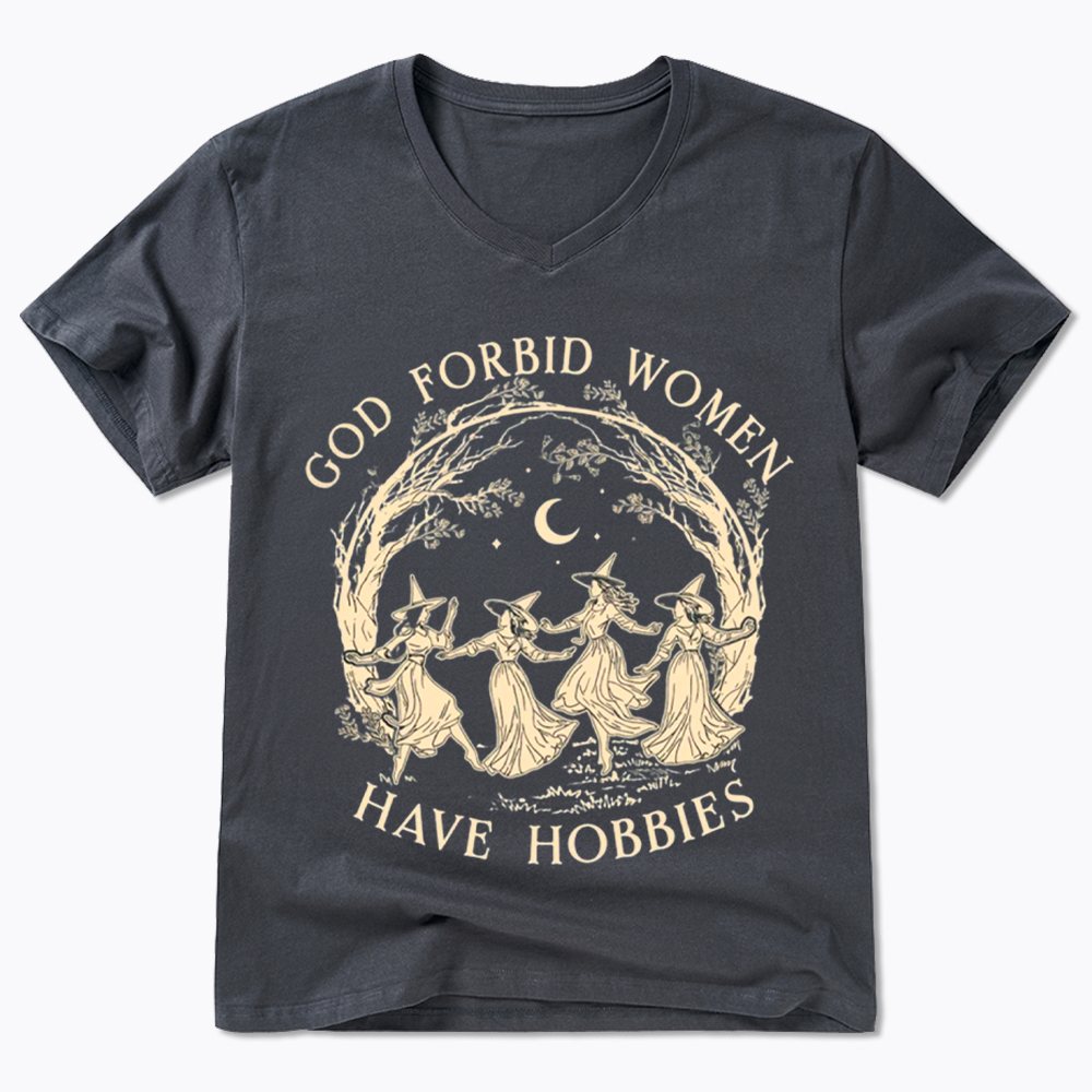 God Forbid Women Have Hobbies V-Neck Classic T-Shirt