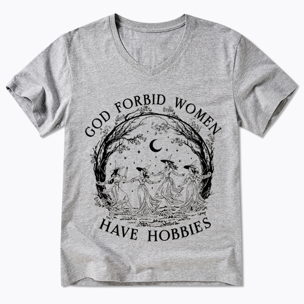 God Forbid Women Have Hobbies V-Neck Classic T-Shirt