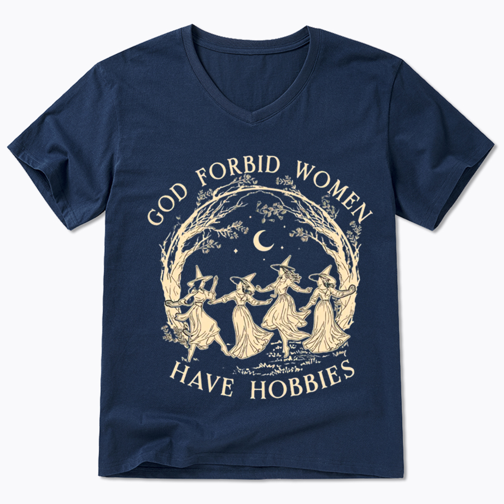 God Forbid Women Have Hobbies V-Neck Classic T-Shirt