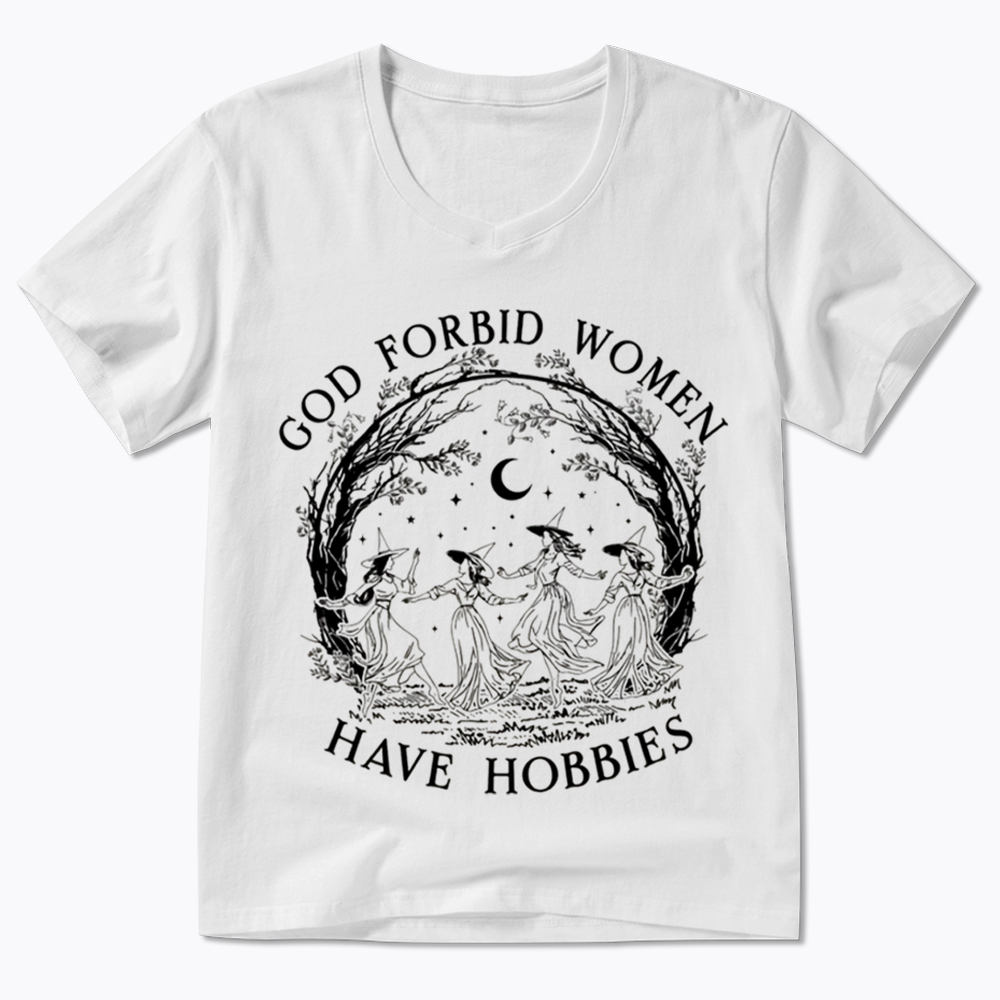 God Forbid Women Have Hobbies V-Neck Classic T-Shirt
