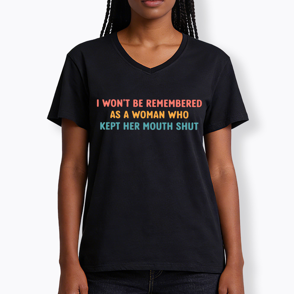 I Won'T Be Remembered As a Woman Who Kept Her Mouth Shut V-Neck Classic T-Shirt