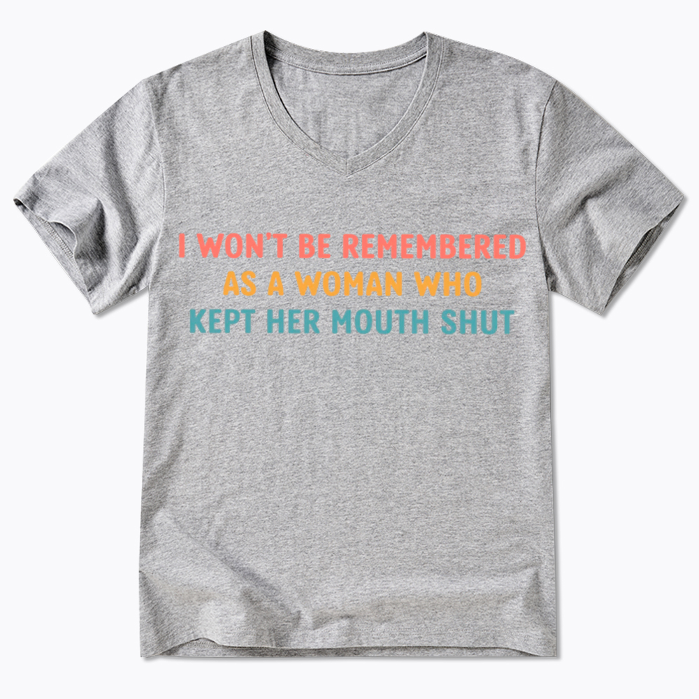 I Won'T Be Remembered As a Woman Who Kept Her Mouth Shut V-Neck Classic T-Shirt