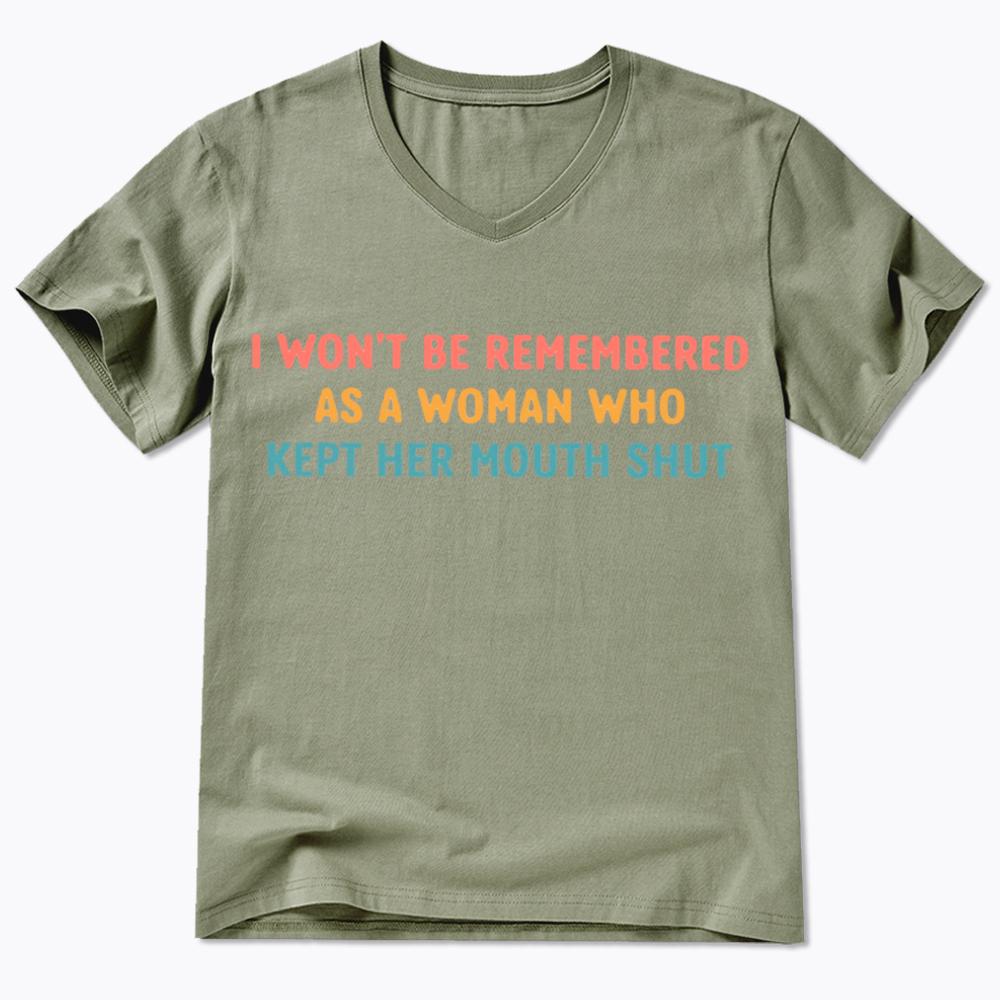 I Won'T Be Remembered As a Woman Who Kept Her Mouth Shut V-Neck Classic T-Shirt