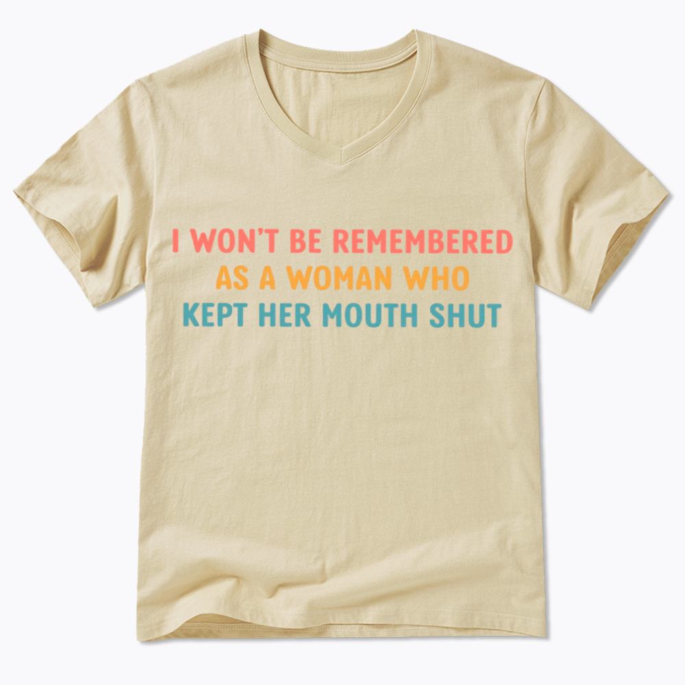I Won'T Be Remembered As a Woman Who Kept Her Mouth Shut V-Neck Classic T-Shirt