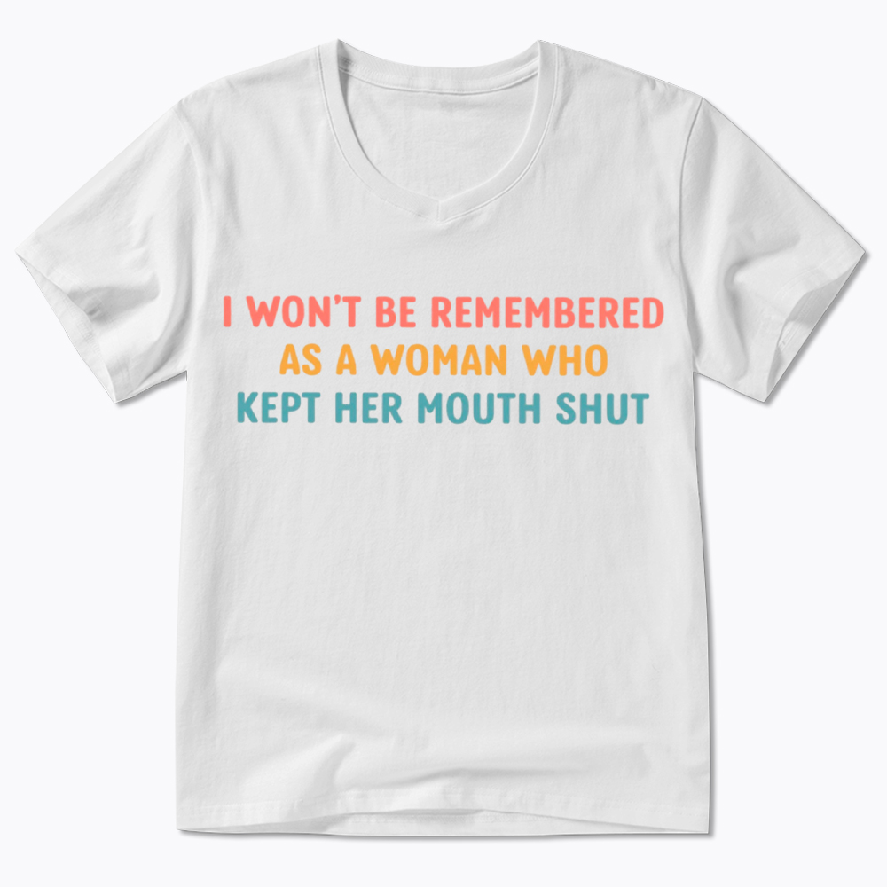 I Won'T Be Remembered As a Woman Who Kept Her Mouth Shut V-Neck Classic T-Shirt