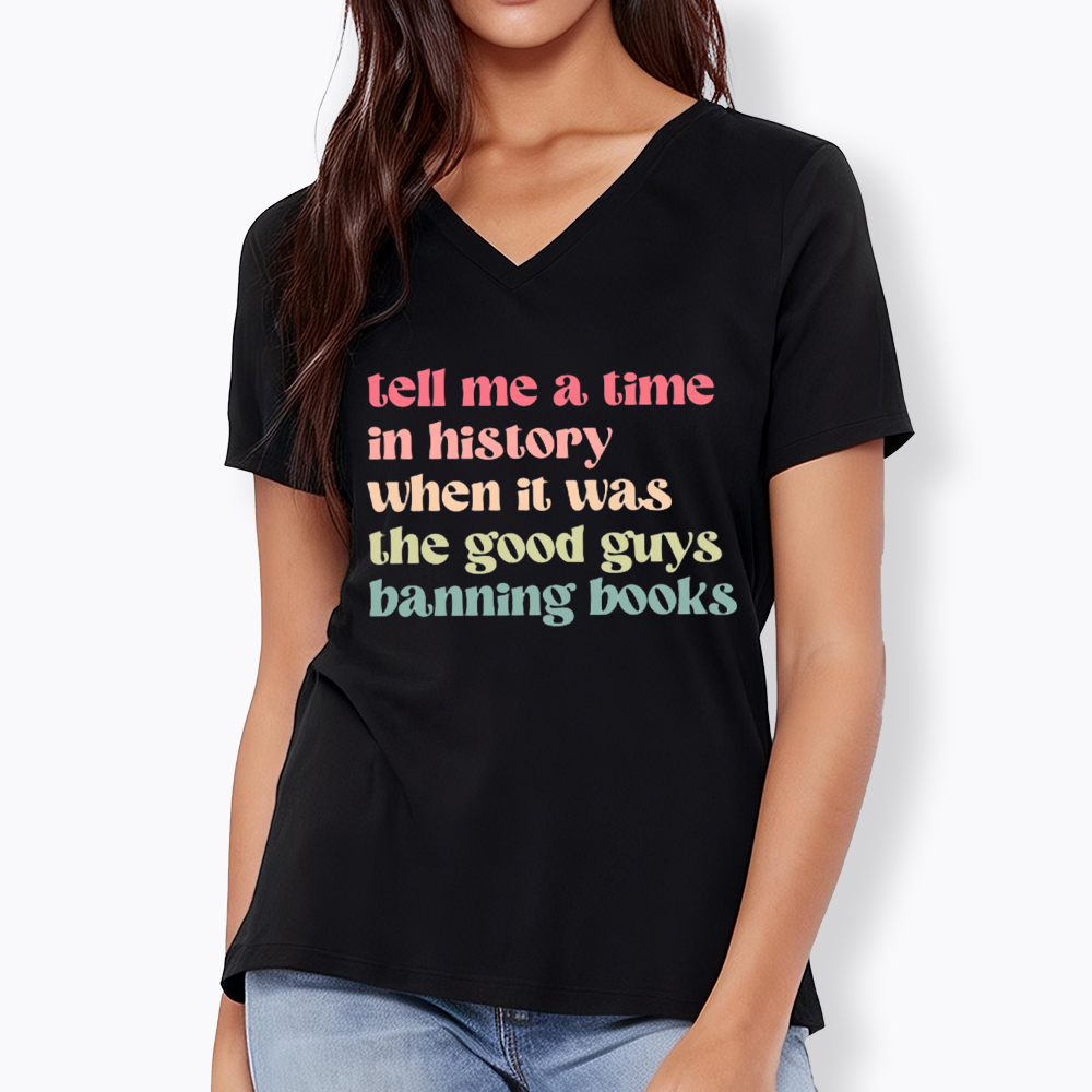 Tell Me a Time in History When it Was the Good Guys Banning Books V-Neck Classic T-Shirt
