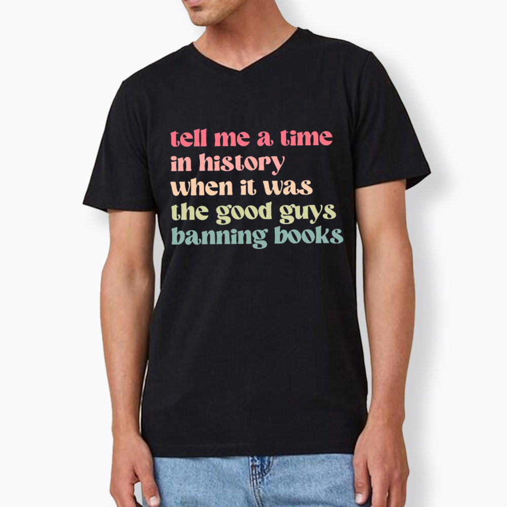 Tell Me a Time in History When it Was the Good Guys Banning Books V-Neck Classic T-Shirt