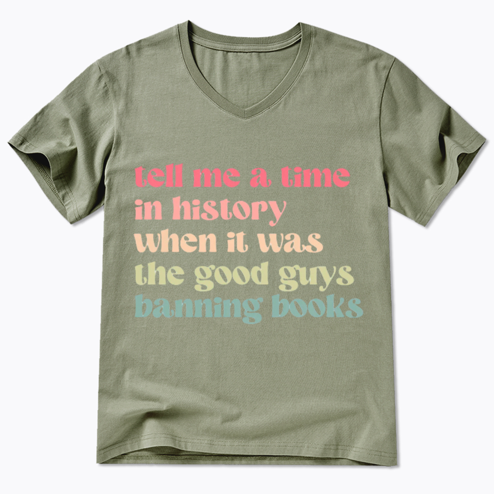 Tell Me a Time in History When it Was the Good Guys Banning Books V-Neck Classic T-Shirt
