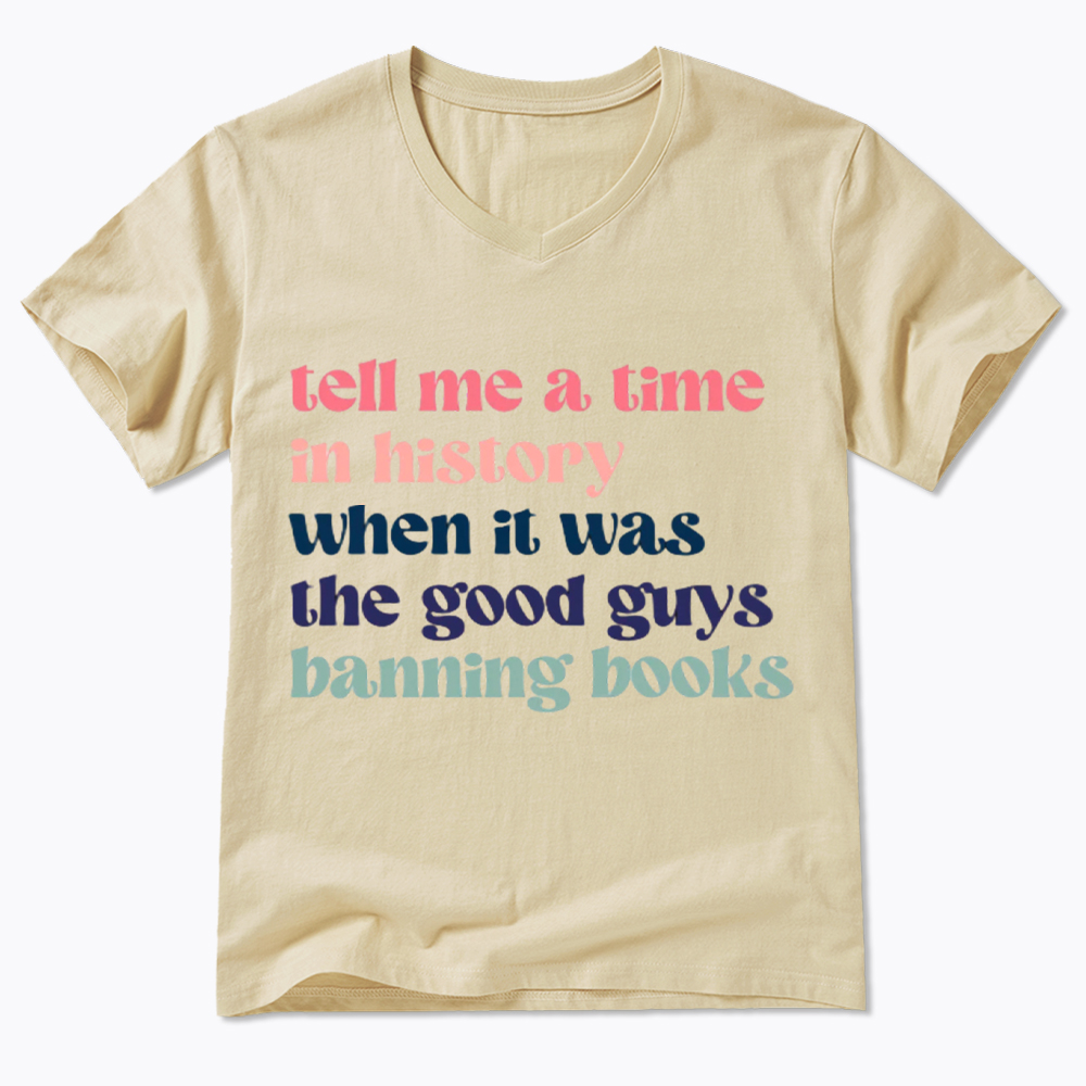 Tell Me a Time in History When it Was the Good Guys Banning Books V-Neck Classic T-Shirt
