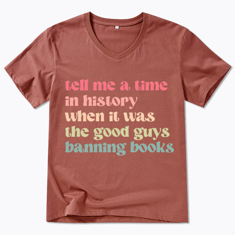 Tell Me a Time in History When it Was the Good Guys Banning Books V-Neck Classic T-Shirt