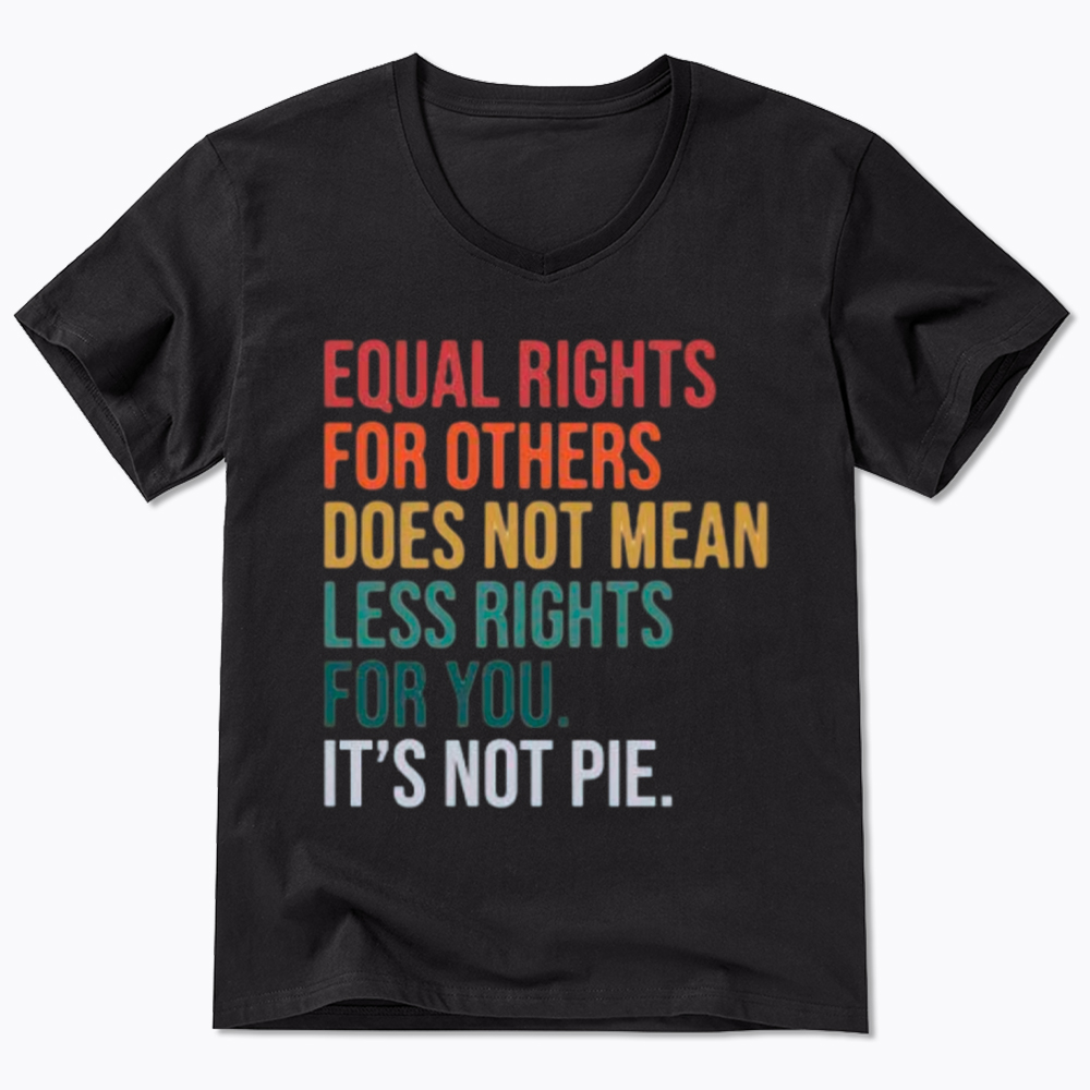 Equal Rights for Others Does Not Mean Less Rights for You V-Neck Classic T-Shirt