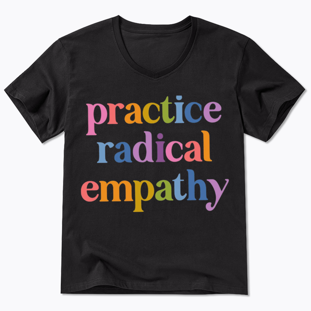 Practice Radical Empathy V-Neck Classic T-Shirts
