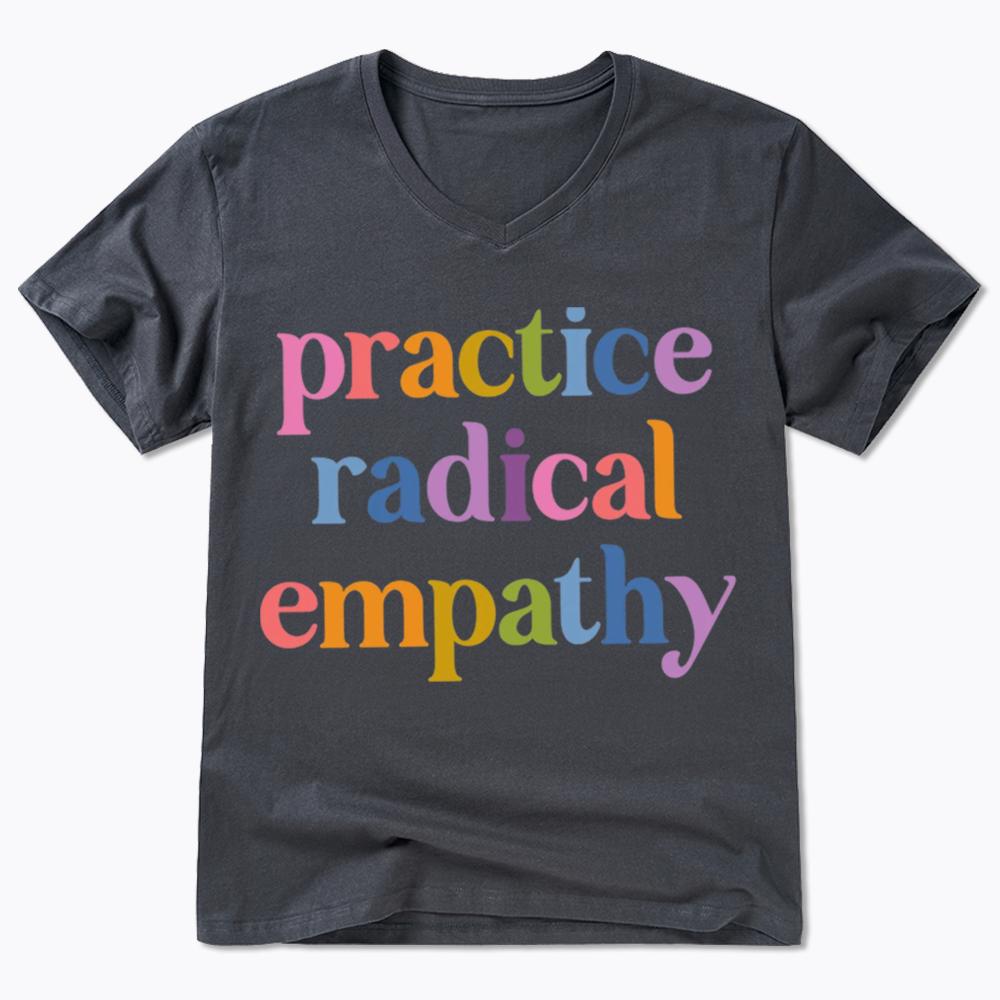 Practice Radical Empathy V-Neck Classic T-Shirts
