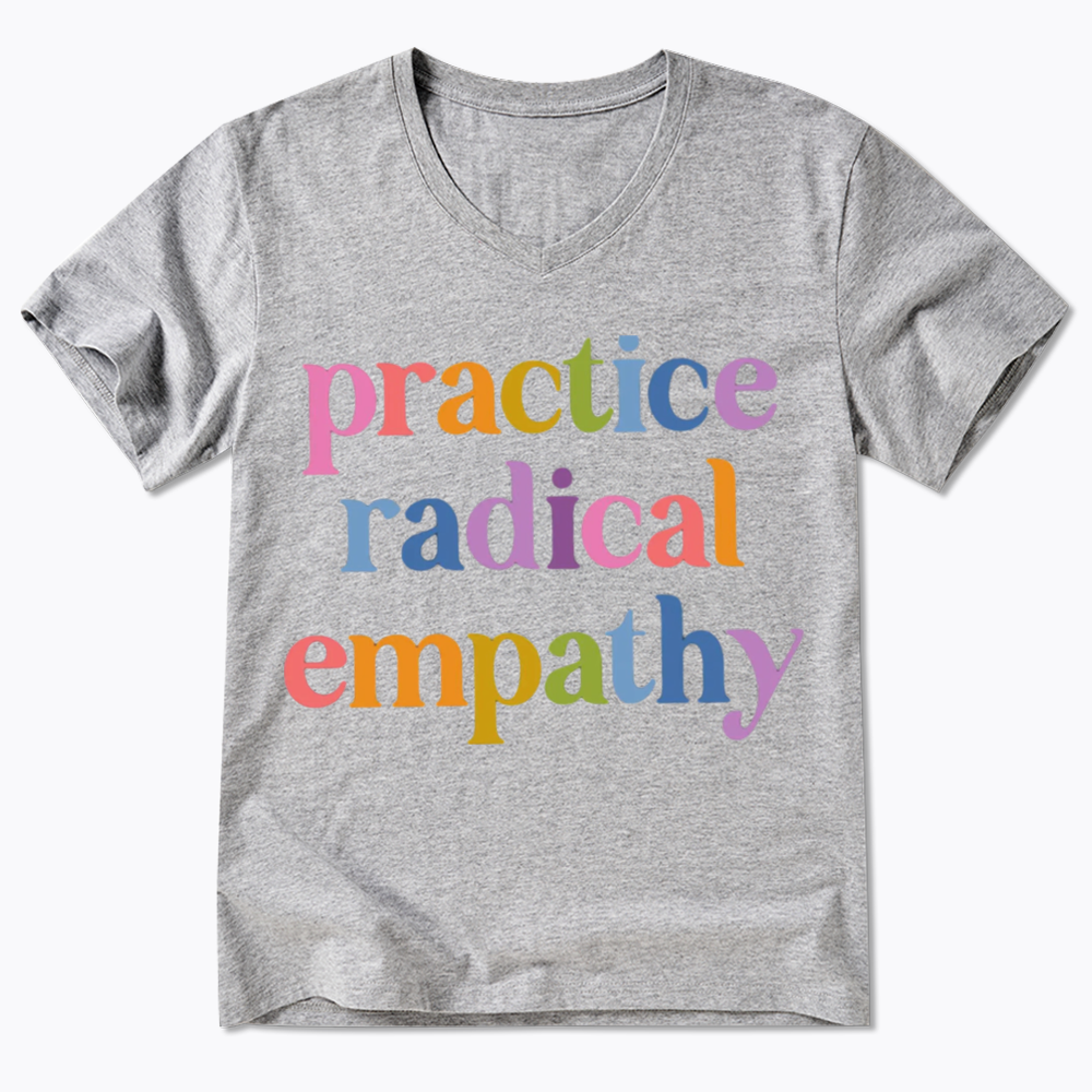 Practice Radical Empathy V-Neck Classic T-Shirts