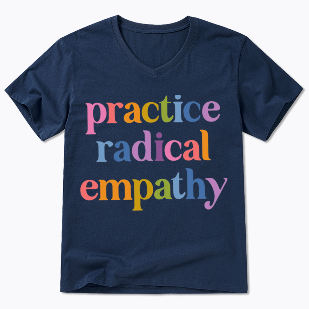 Practice Radical Empathy V-Neck Classic T-Shirts
