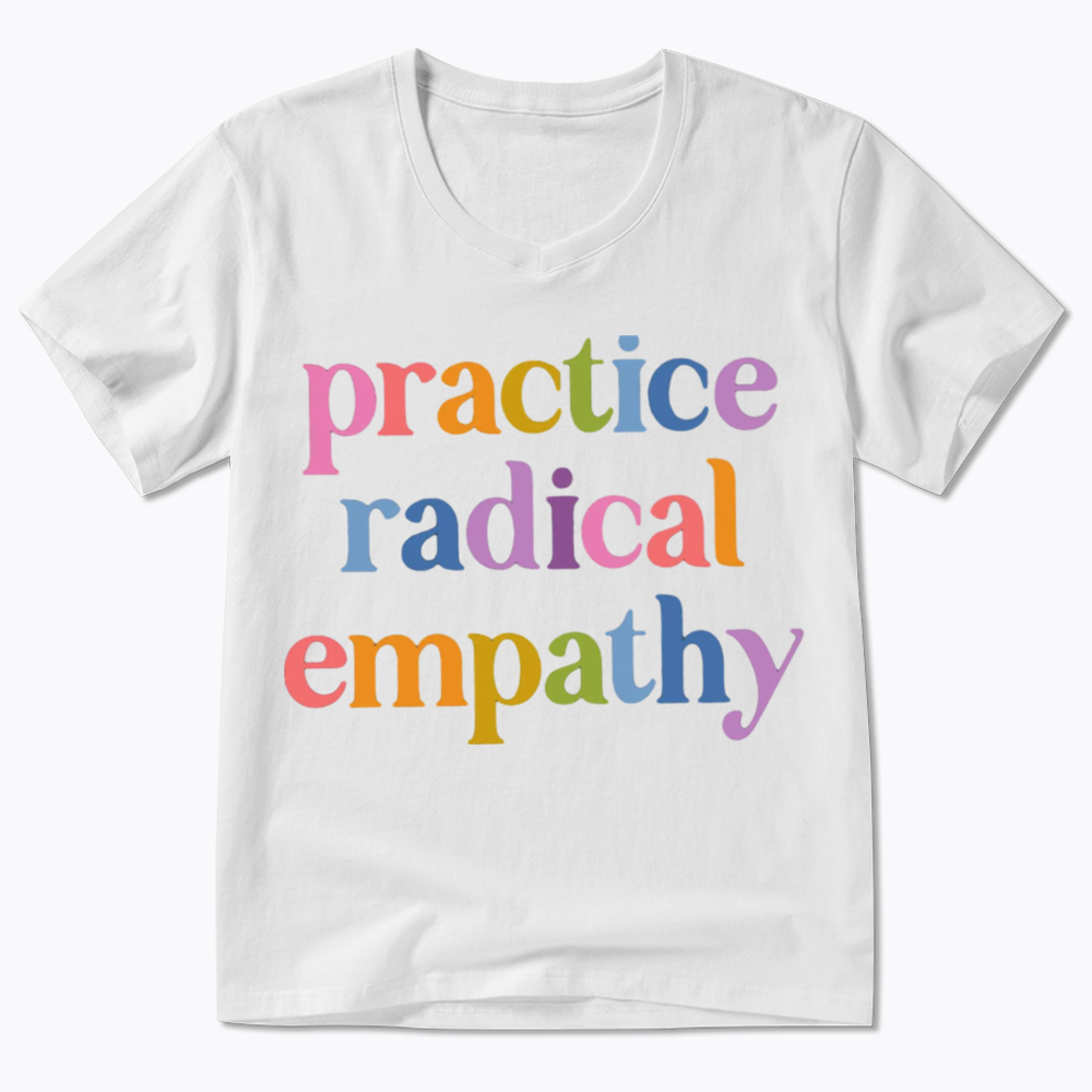 Practice Radical Empathy V-Neck Classic T-Shirts