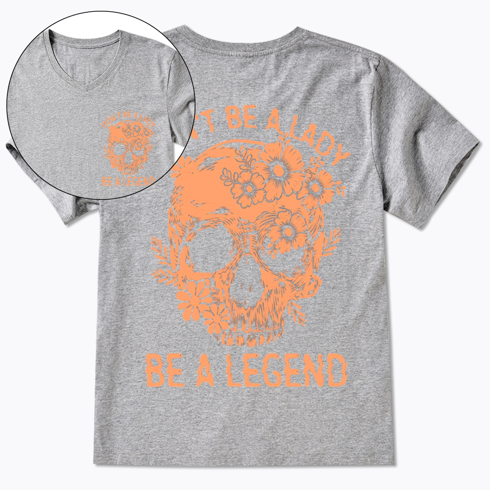 Don't Be a Lady Be a Legend V-Neck Classic T-Shirt