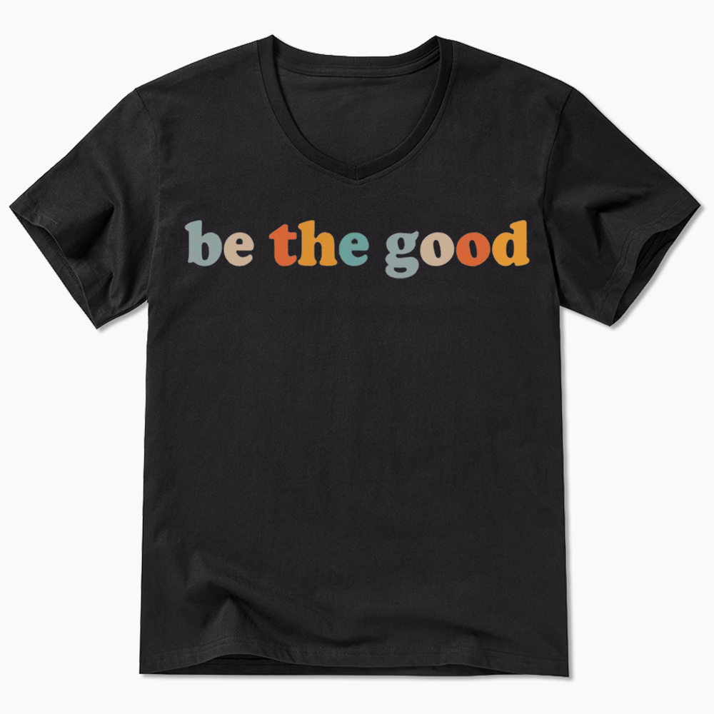 Be The Good V-Neck Classic T-Shirts