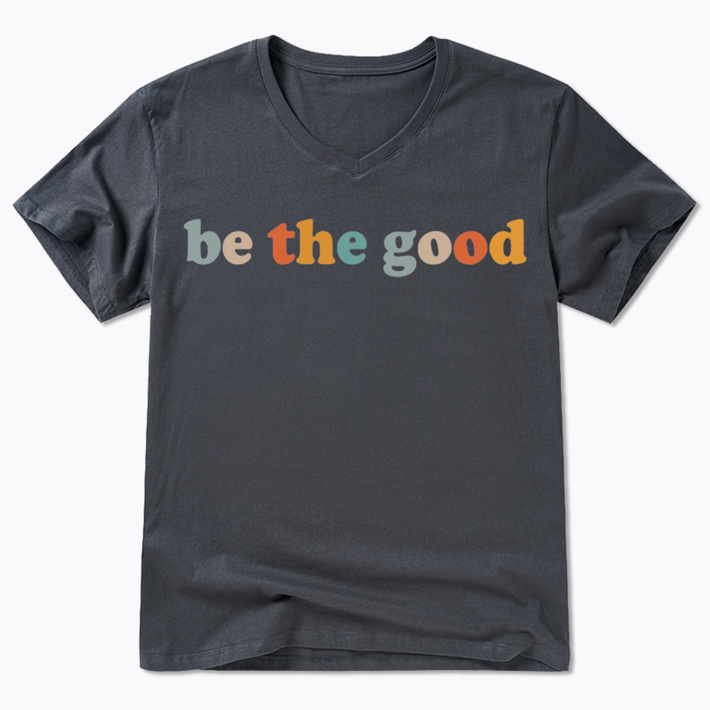Be The Good V-Neck Classic T-Shirts