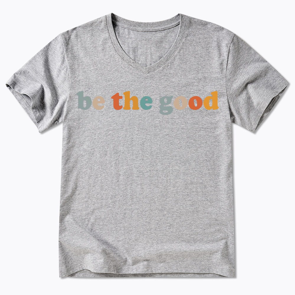 Be The Good V-Neck Classic T-Shirts