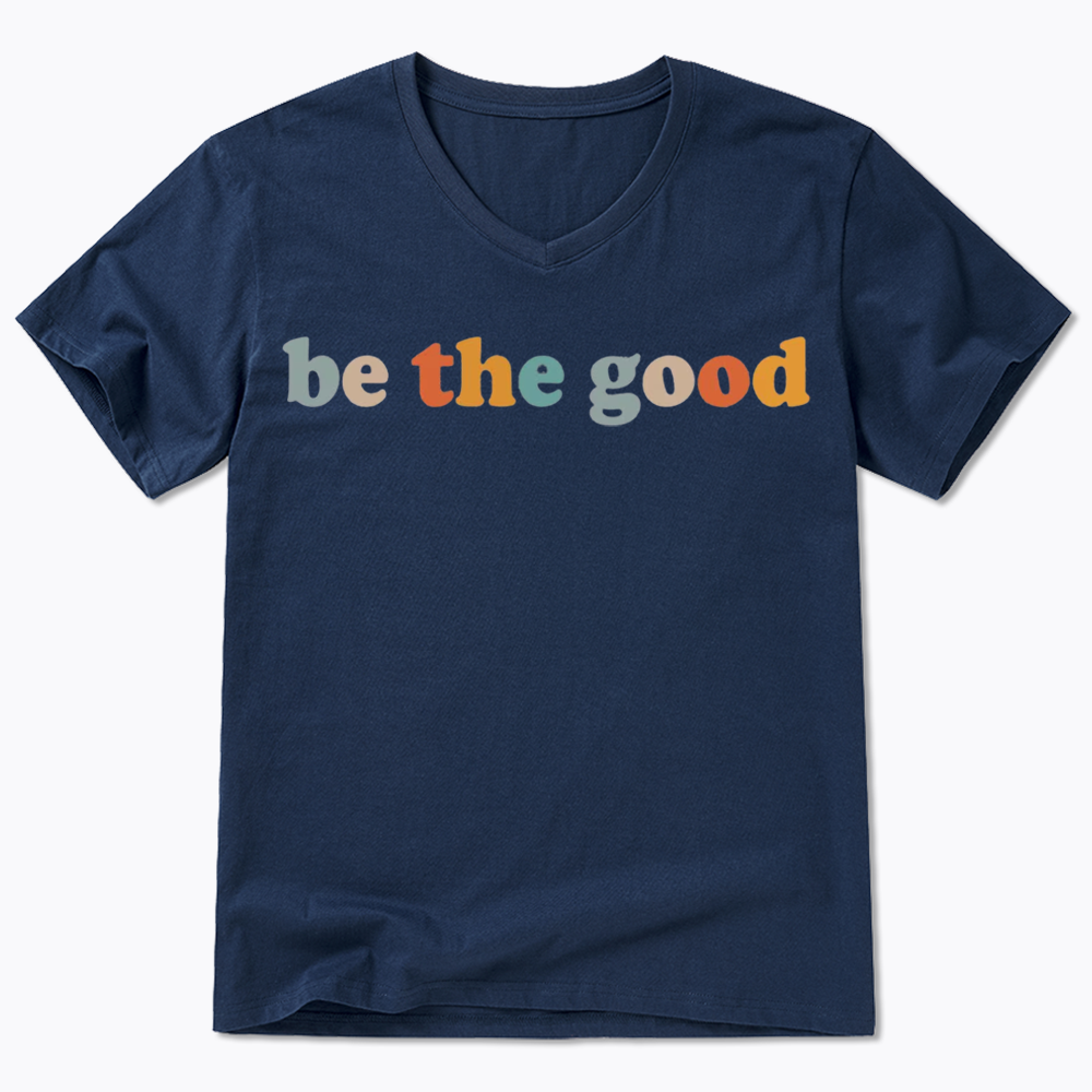 Be The Good V-Neck Classic T-Shirts