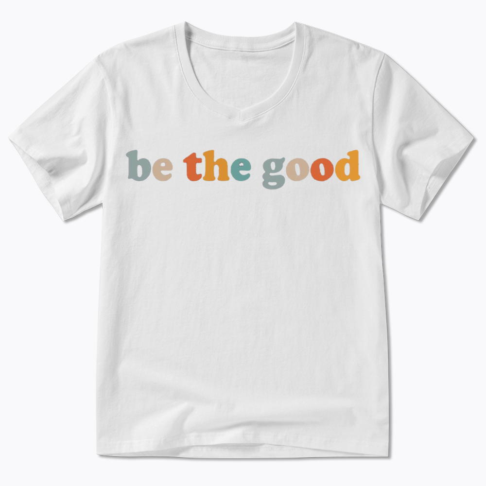 Be The Good V-Neck Classic T-Shirts