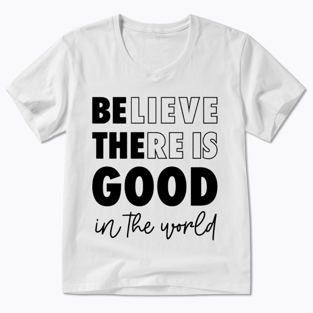 Believe There is Good in the World V-Neck Classic T-Shirt