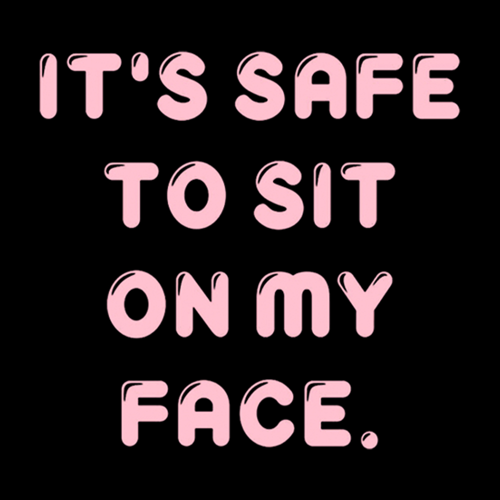 It’s Safe to Sit on My Face Classic T-Shirt