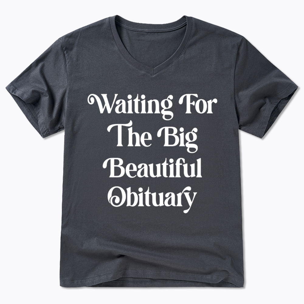 Waiting for The Big Beautiful Obituary V-Neck Classic T-Shirts