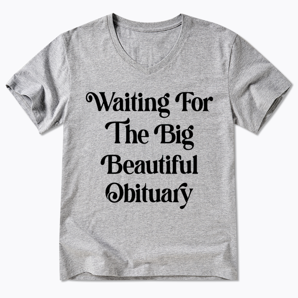 Waiting for The Big Beautiful Obituary V-Neck Classic T-Shirts