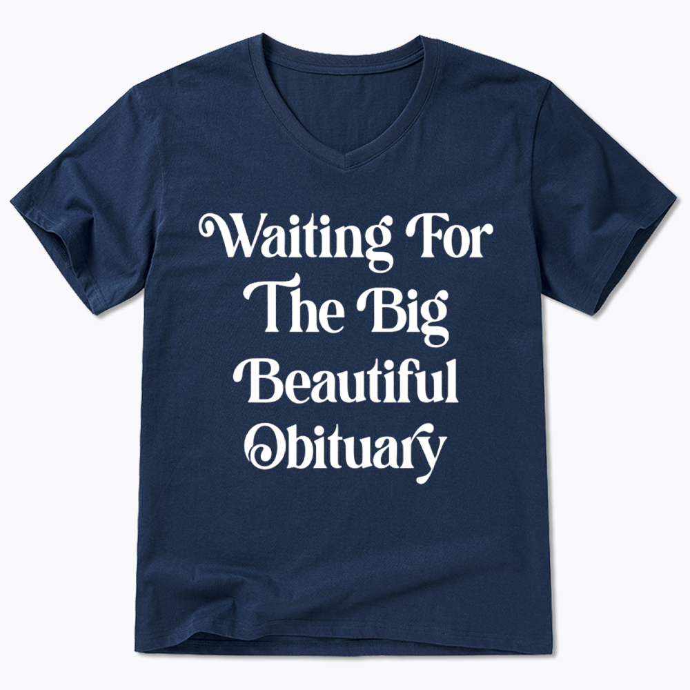 Waiting for The Big Beautiful Obituary V-Neck Classic T-Shirts