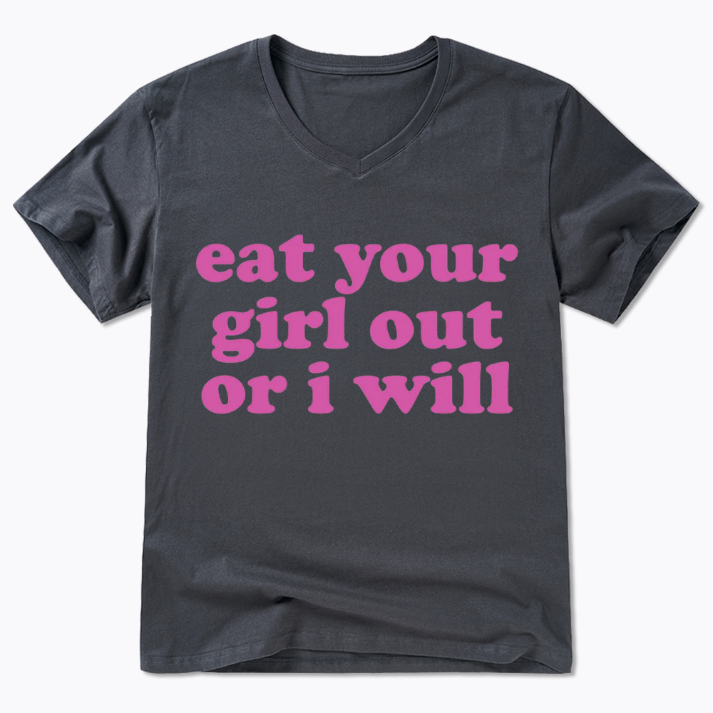 Eat Your Girl Out Or I Will Funny LGBT V-Neck Classic T-Shirt