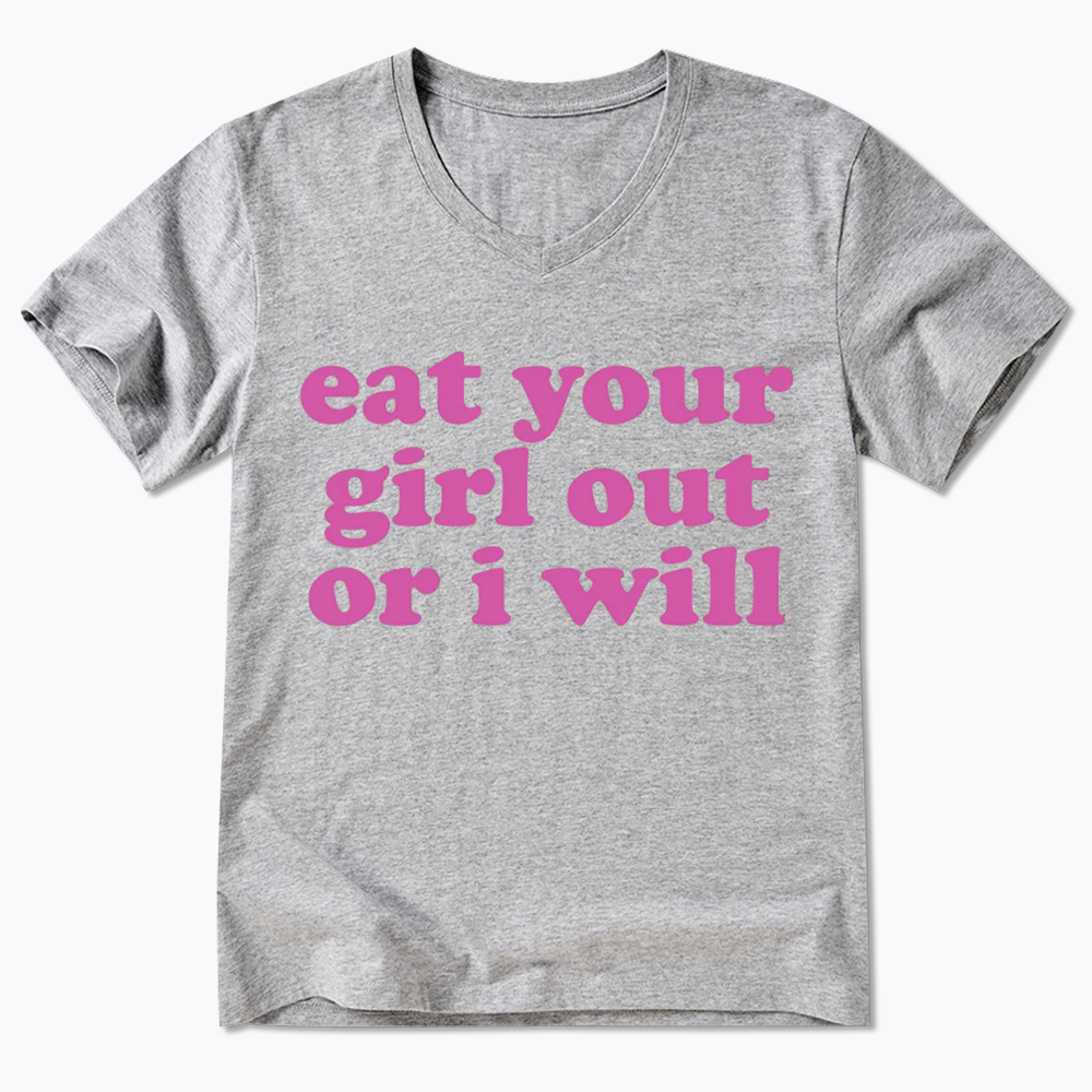 Eat Your Girl Out Or I Will Funny LGBT V-Neck Classic T-Shirt