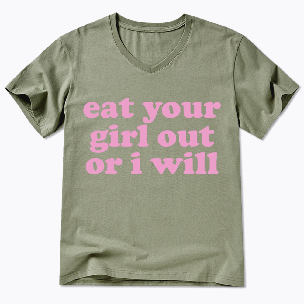 Eat Your Girl Out Or I Will Funny LGBT V-Neck Classic T-Shirt