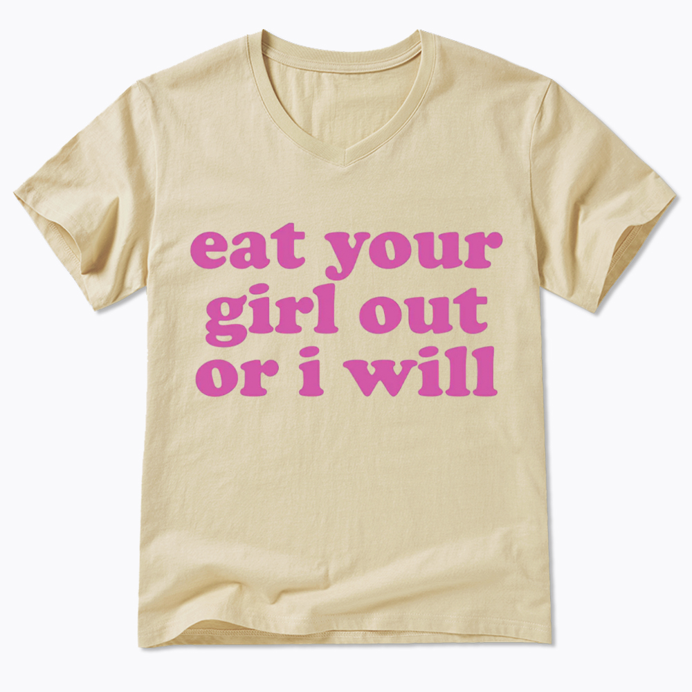 Eat Your Girl Out Or I Will Funny LGBT V-Neck Classic T-Shirt