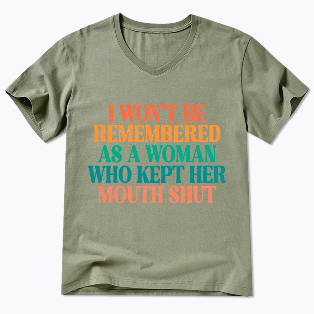 I Won't Be Remembered As A Woman Who Kept Her Mouth Shut V-Neck Classic T-Shirt