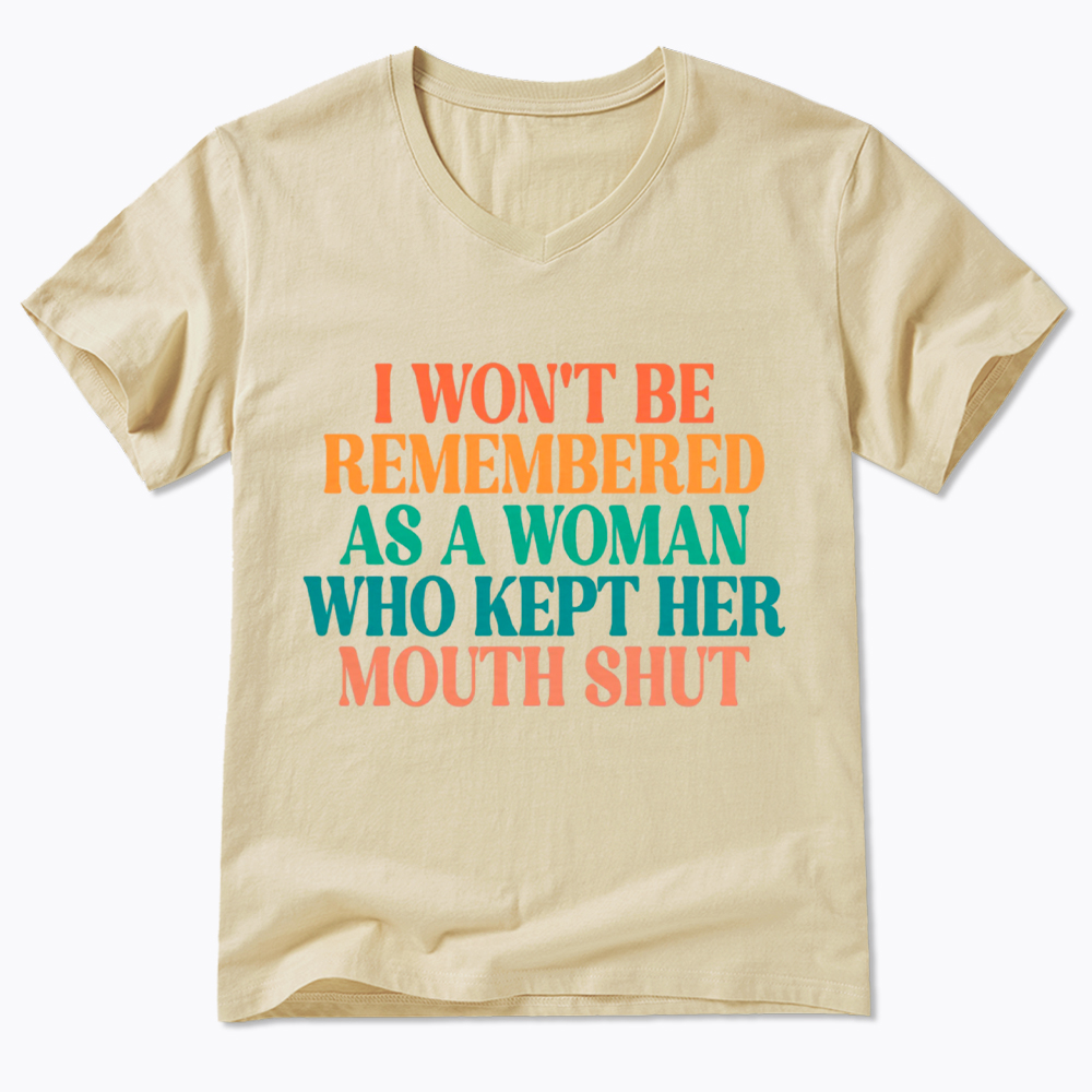I Won't Be Remembered As A Woman Who Kept Her Mouth Shut V-Neck Classic T-Shirt