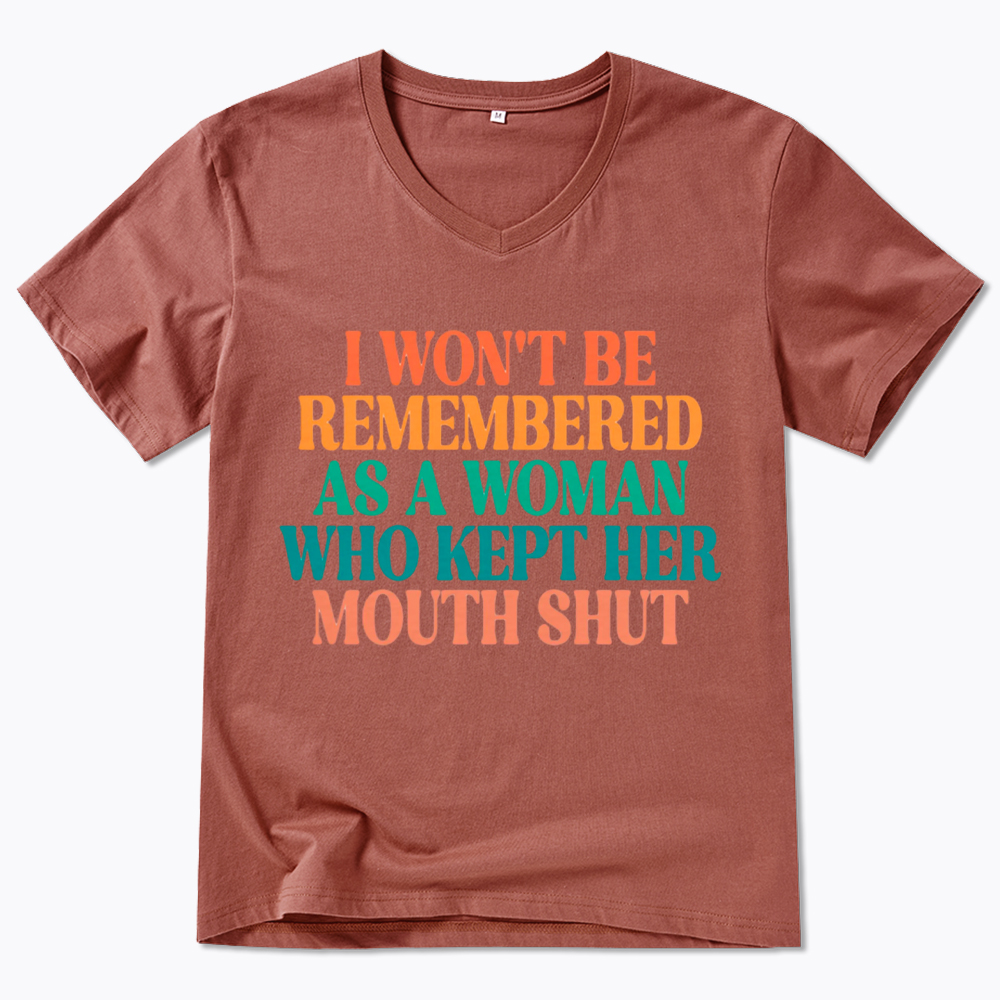 I Won't Be Remembered As A Woman Who Kept Her Mouth Shut V-Neck Classic T-Shirt