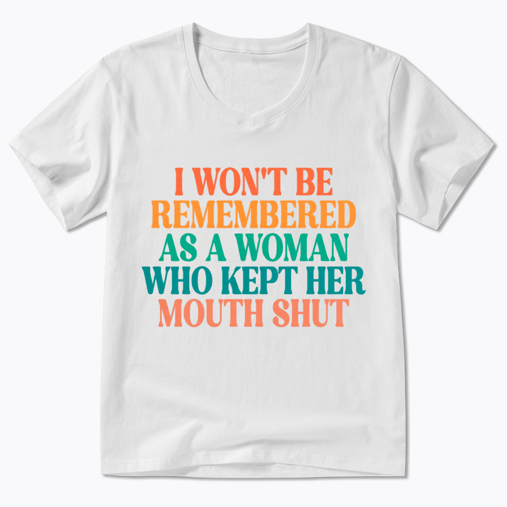 I Won't Be Remembered As A Woman Who Kept Her Mouth Shut V-Neck Classic T-Shirt