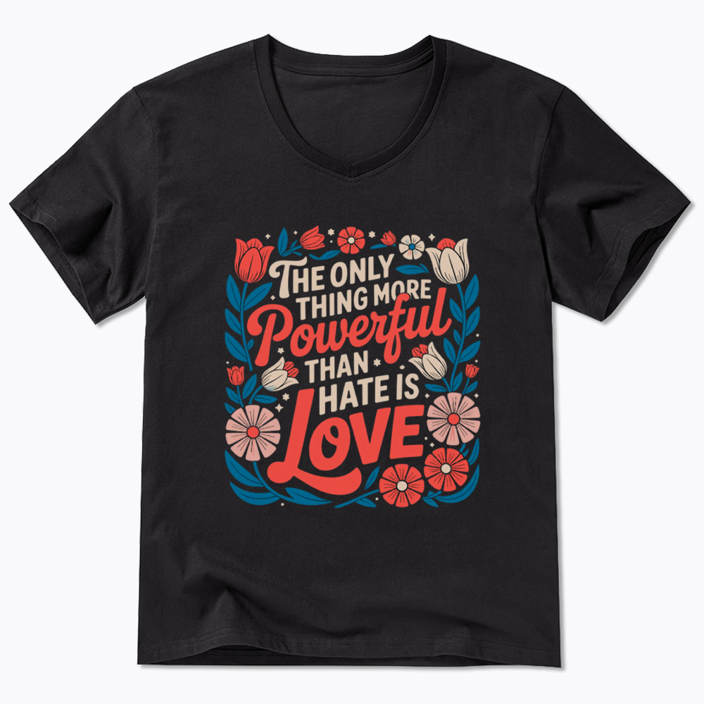 Only Thing More Powerful Than Hate Is Love V-Neck Classic T-Shirt