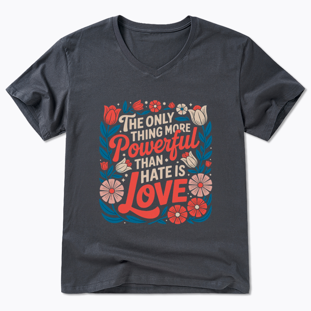 Only Thing More Powerful Than Hate Is Love V-Neck Classic T-Shirt