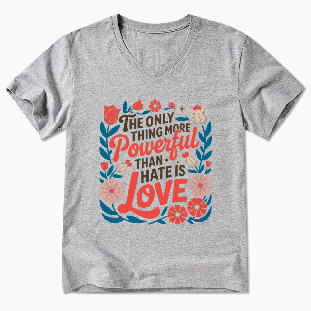 Only Thing More Powerful Than Hate Is Love V-Neck Classic T-Shirt