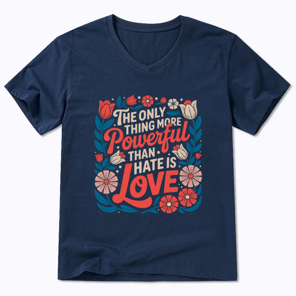 Only Thing More Powerful Than Hate Is Love V-Neck Classic T-Shirt