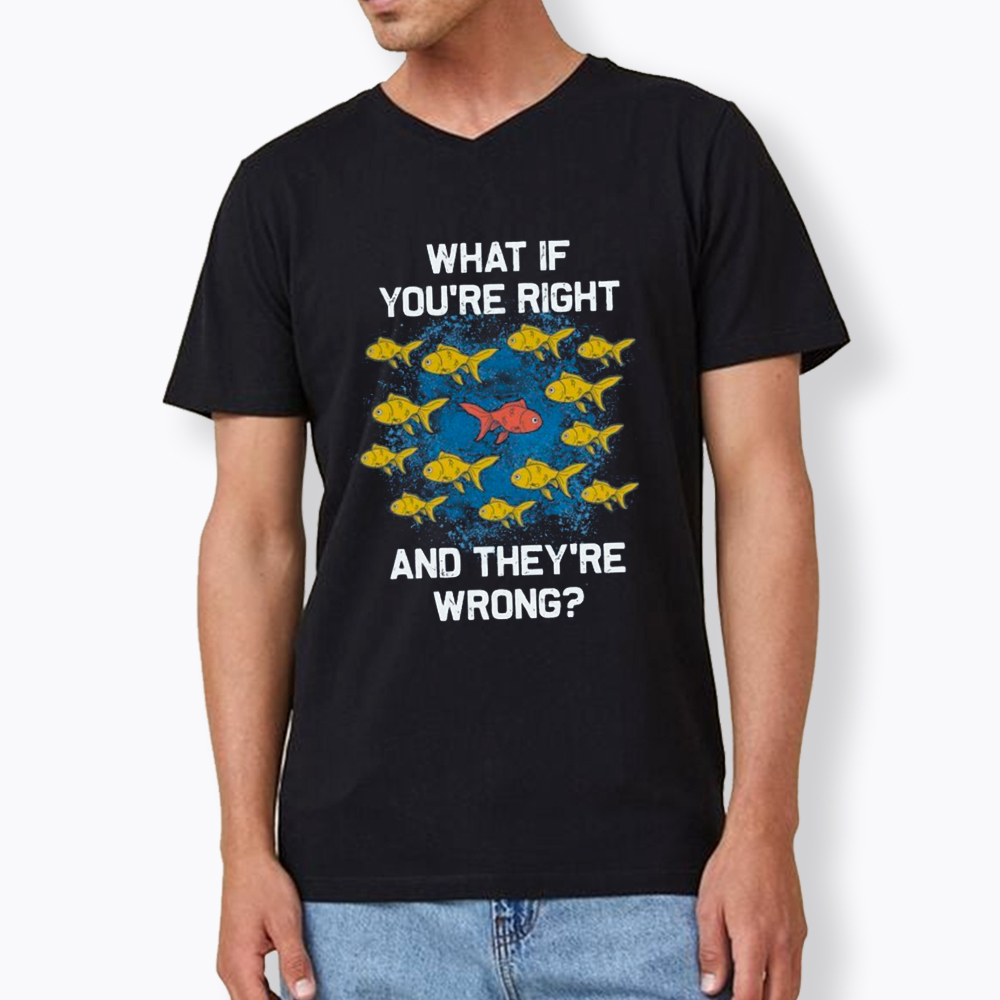 What If You're Right They're Wrong V-Neck Classic T-Shirt