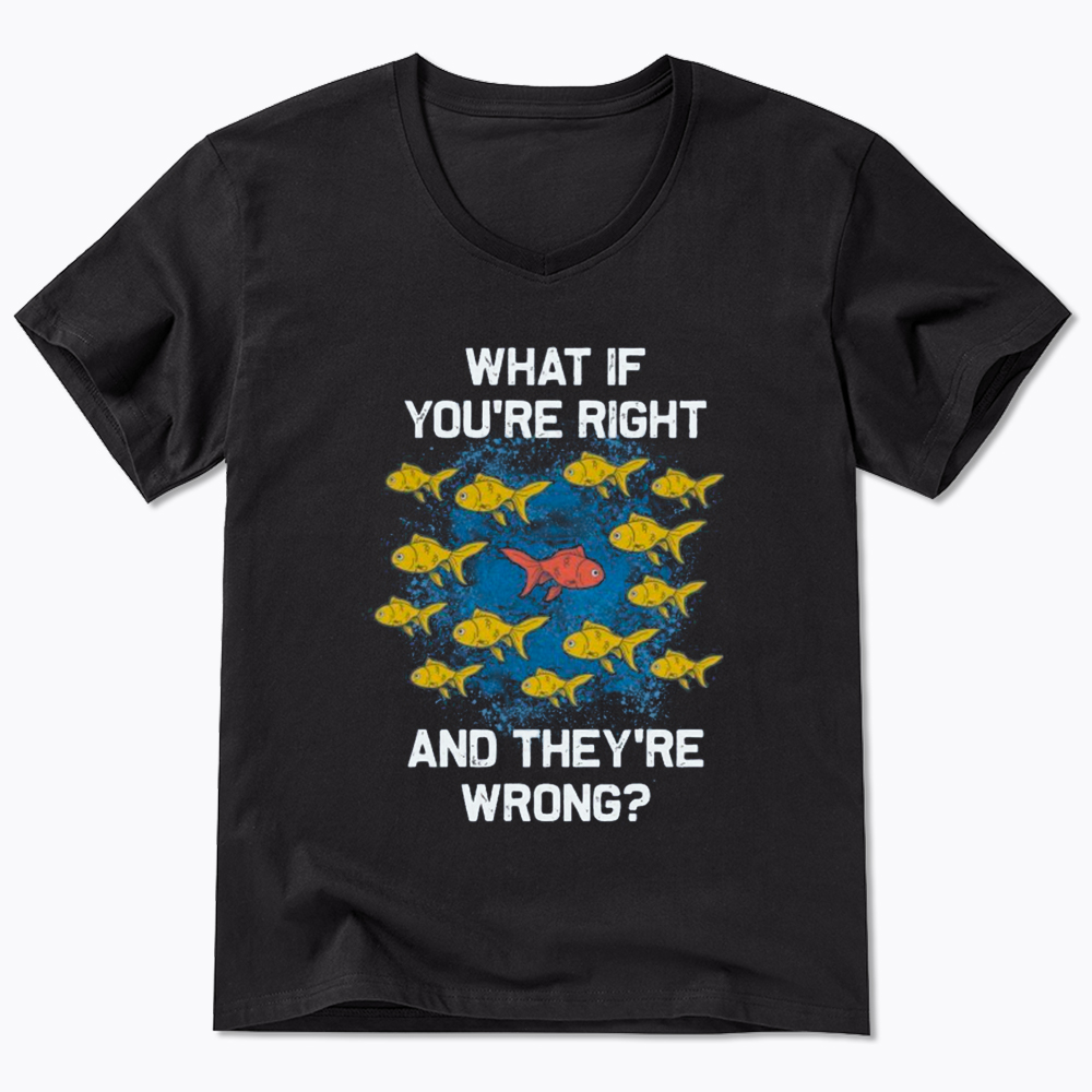 What If You're Right They're Wrong V-Neck Classic T-Shirt