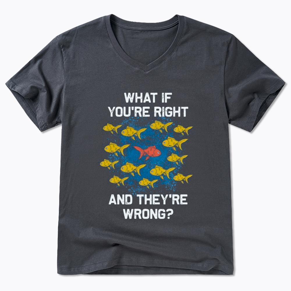 What If You're Right They're Wrong V-Neck Classic T-Shirt