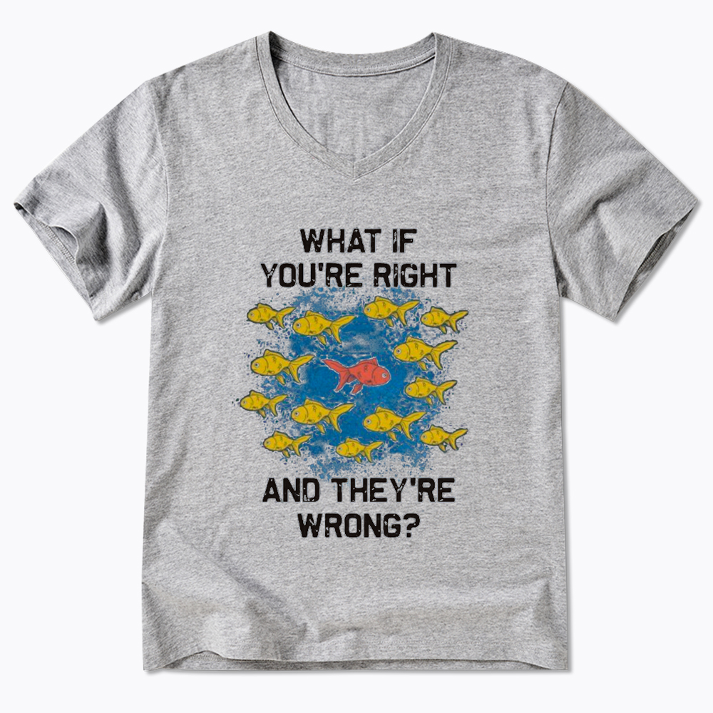 What If You're Right They're Wrong V-Neck Classic T-Shirt
