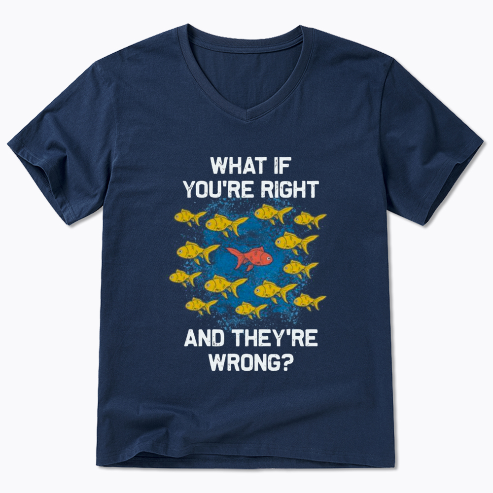 What If You're Right They're Wrong V-Neck Classic T-Shirt