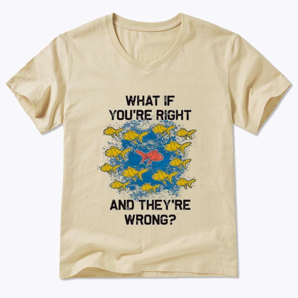 What If You're Right They're Wrong V-Neck Classic T-Shirt